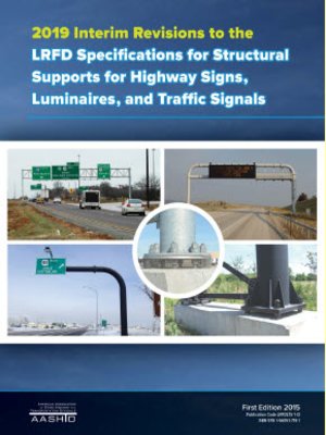 cover image of LRFD Specifications for Structural Supports for Highway Signs, Luminaries, and Traffic Signals, 1st Edition, 2019 Interim Revisions